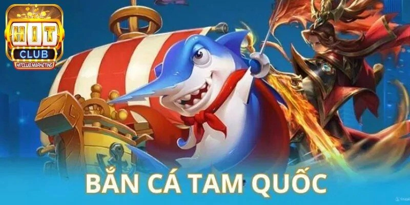 Bí Kíp Phá Đảo Bắn Cá Tam Quốc Hitclub Dành Cho Bạn