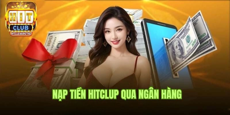 Hình thức nạp tiền Hitclub qua ngân hàng